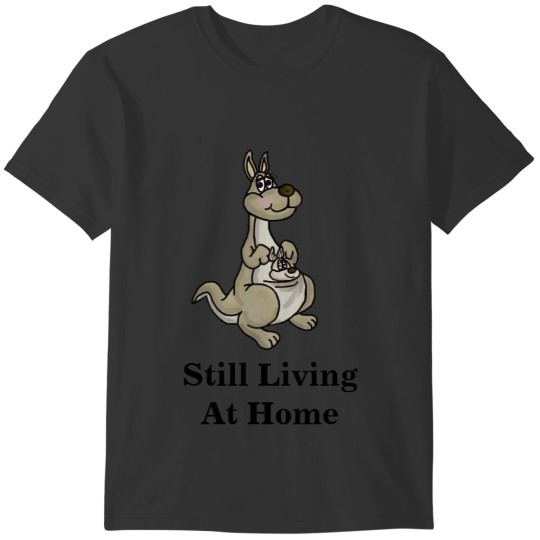 Still Living At Home   (Kangaroo & Baby) T-shirt