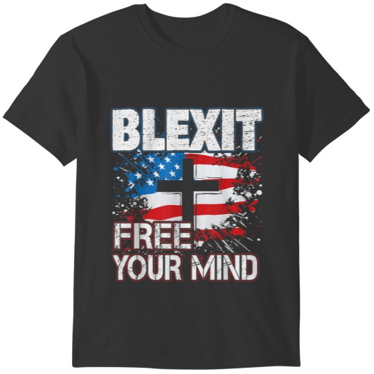 Blexit Free Your Mind American Flag and Cross T-sh T-shirt