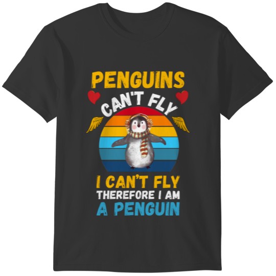 Penguins Can't Fly, I Can’t Fly T-shirt