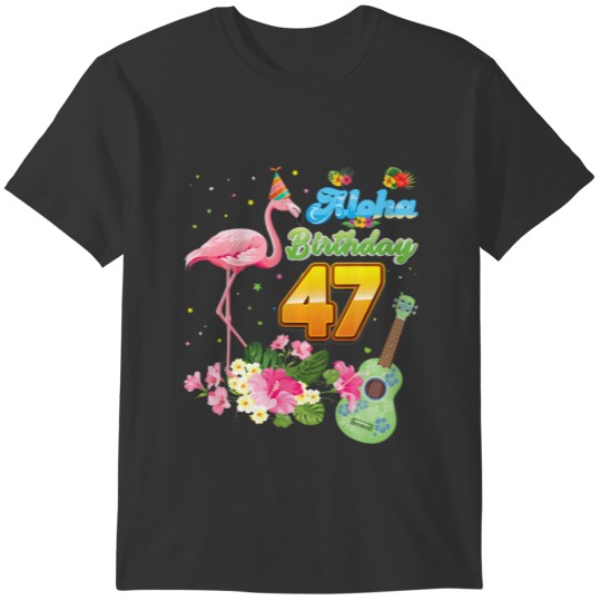 Aloha Hawaii 47Th Birthday 47 Years Old Flamingo H T-shirt