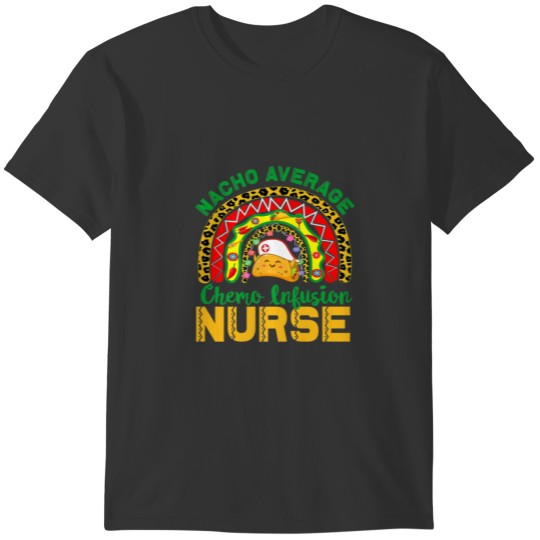 Mexican Nurse Rainbow, Nacho Average Chemo Infusio T-shirt
