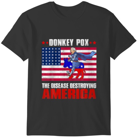 Donkey Pox The Disease Destroying America 4Th Of J T-shirt