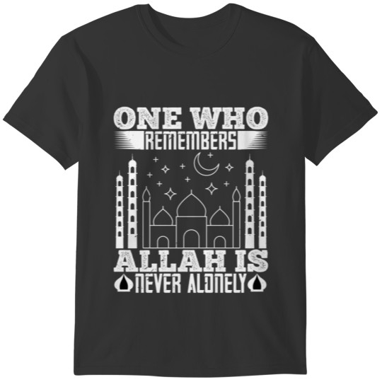 One who remembers ALLAH is never AloneLY T-shirt