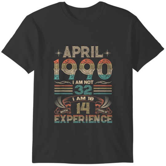 Born April 1990 32Nd Birthday Made In 1990 32 Year T-shirt