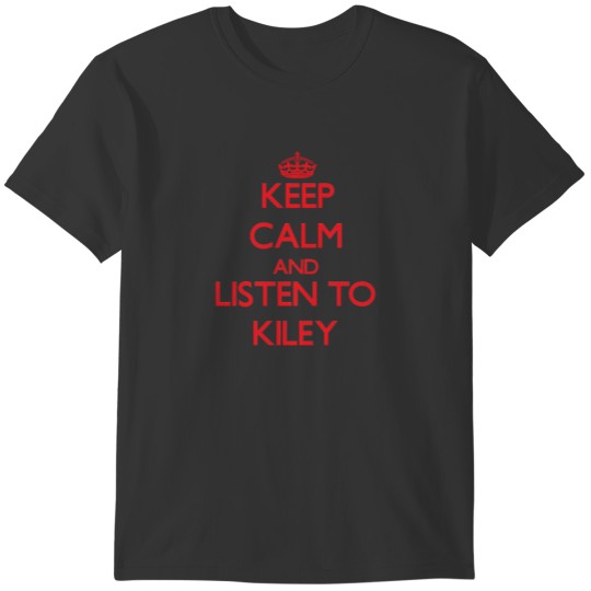 Keep Calm and listen to Kiley T-shirt