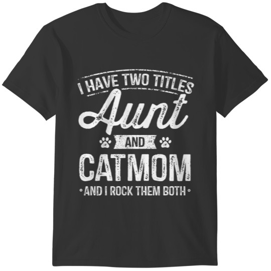 I Have Two Titles Aunt And Cat Mom Auntie Cat Love T-shirt