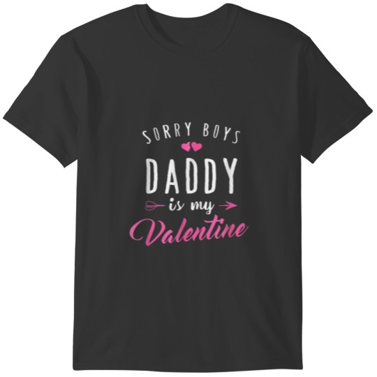 Sorry Boys Daddy Is My Valentine Girl Love Funny T-shirt