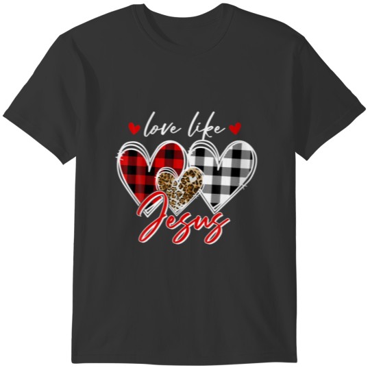 Valentines Day Christian Plaid Leopard Love Like J T-shirt