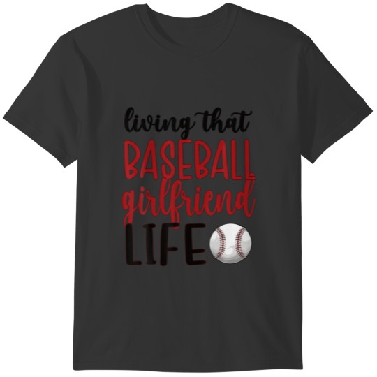 Living That Baseball Girlfriend Life T-shirt