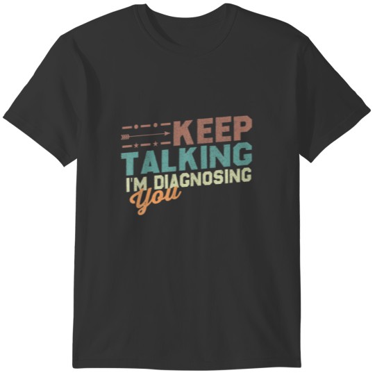 Keep Talking I'm Diagnosing You Funny Psychology S T-shirt