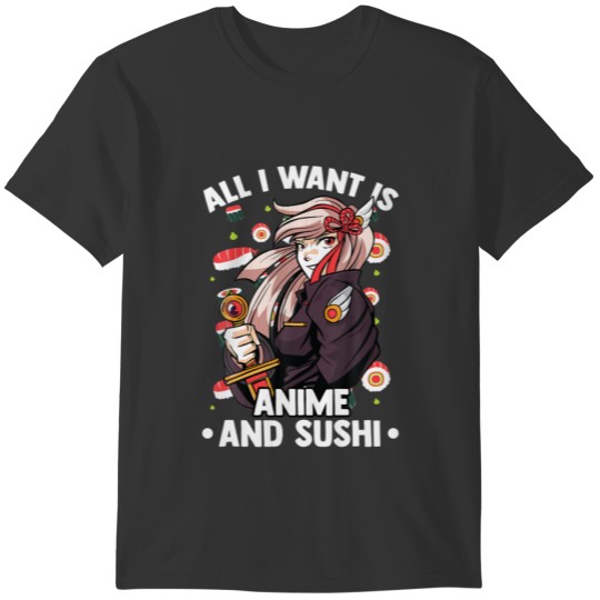Cute Kawaii Girl - All I Want Is Anime And Sushi - T-shirt