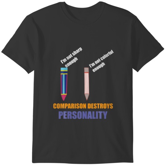 Comparison Destroys Personality Life Inspirations T-shirt