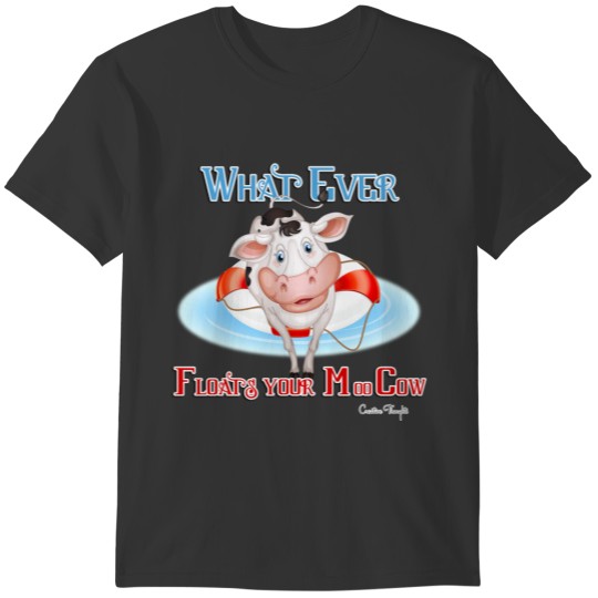 Whatever Floats Your Moo Cow T-shirt
