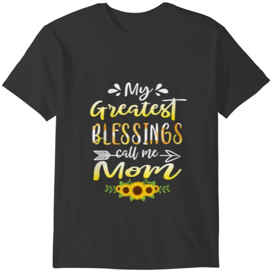 My Greatest Blessings Call Me Mom Sunflower Gift T-shirt