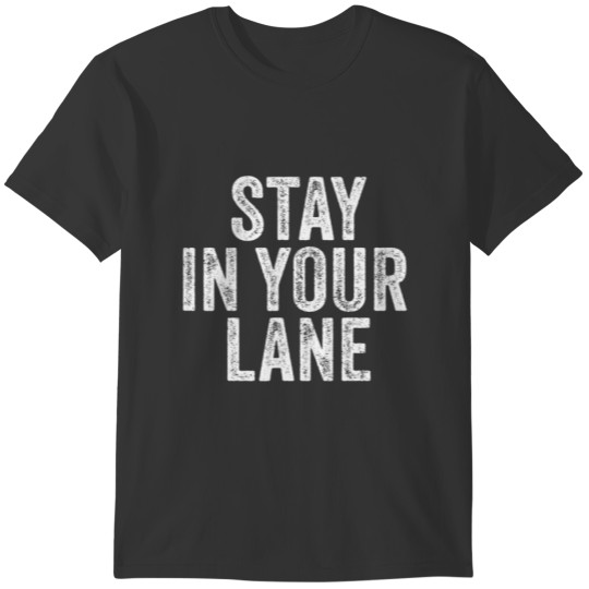 Stay In Your Lane Funny Quote Vintage Distressed T-shirt