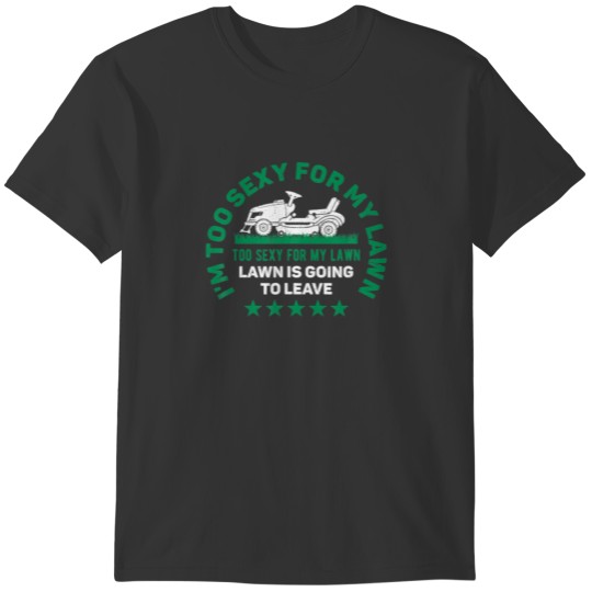 Funny Lawn Mowing T, I’M Too Sexy For My Lawn, Law T-shirt