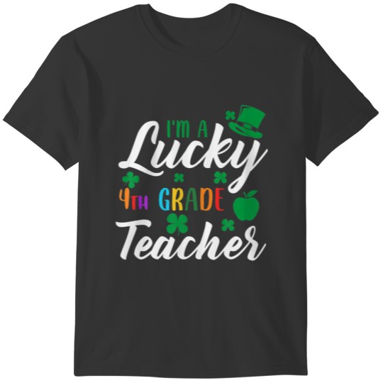 I'm Lucky 4Th Grade Teacher St.Patrick's Day Irish T-shirt