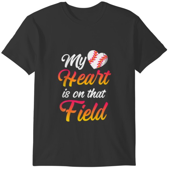 My Heart Is On That Field Baseball Son Baseball T-shirt