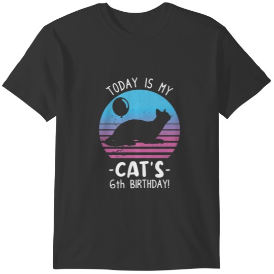 Today Is My Cats 6Th Birthday! 6 Year Old Cat Birt T-shirt