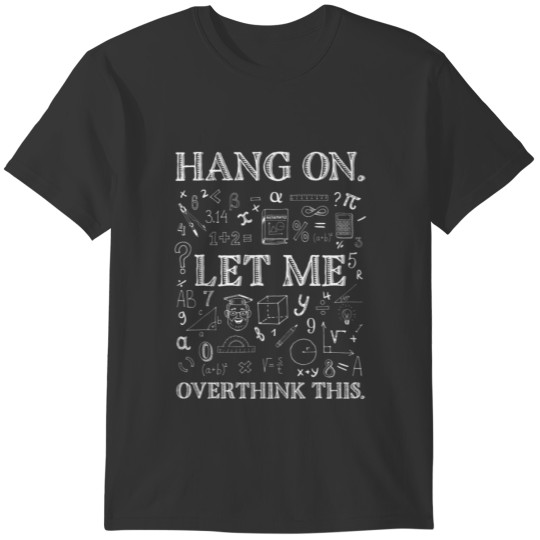 Hang On Let Me Overthink This Back To School Math T-shirt