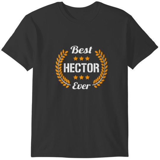Best Hector Ever Funny Saying First Name Hector T-shirt