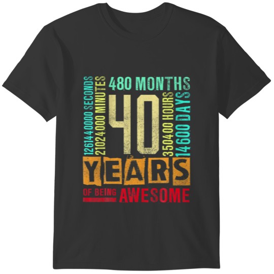 Turning 40 Years Of Being Awesome - 40th Birthday T-shirt