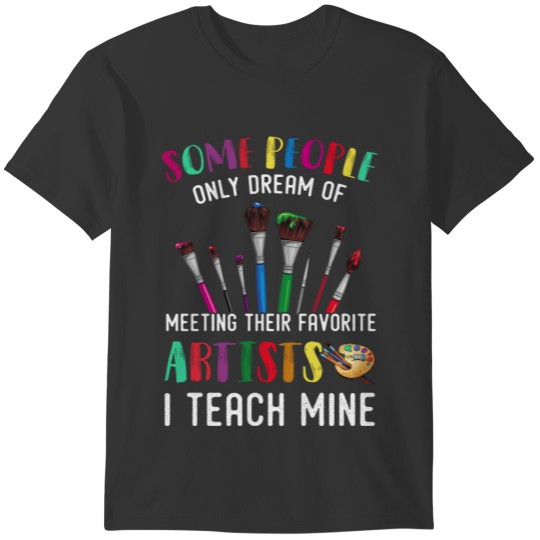 Art Teacher Funny Artists Women I Teach Mine T-shirt