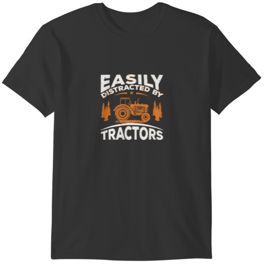 Funny Farming Quote,Easily Distracted By Tractors T-shirt