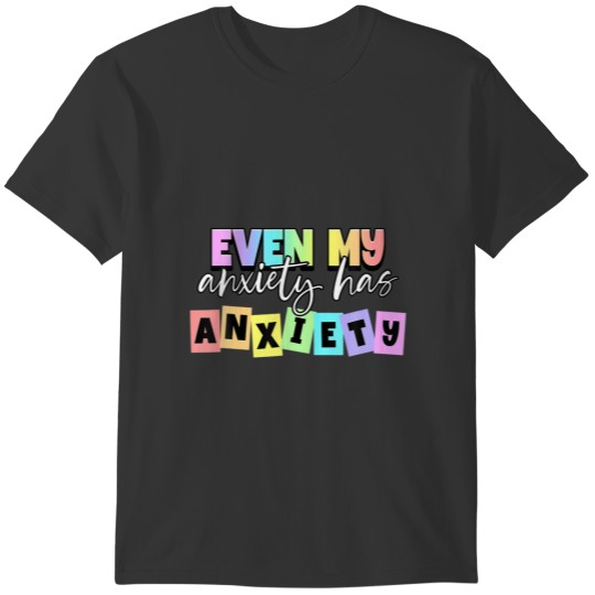 Even My Anxiety Has Anxiety Mental Health Month T-shirt
