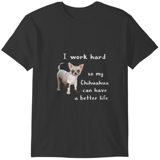 Dog - Work Hard For Chihuahua (D010-0680A) T-shirt