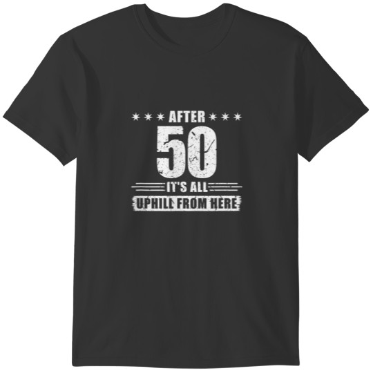 After 50 It's All Uphill Funny 40Th Birthday T-shirt