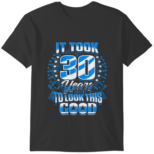 30Th Birthday S - It Took 30 Years To Look This Go T-shirt