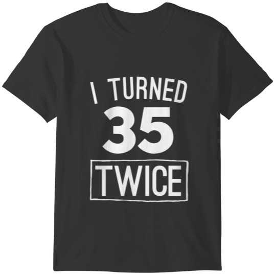 I turned 35 twice funny 70th birthday 1948 T-shirt