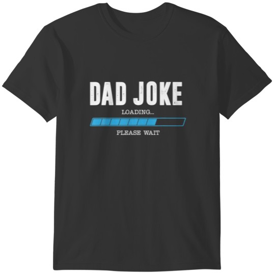 Dad Joke Loading Funny Father Day Gift T-shirt