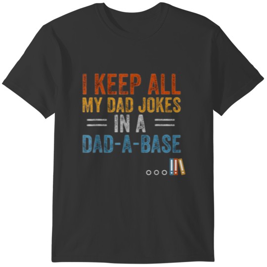 Mens I Keep All My Dad Jokes In A Dad Base T-shirt