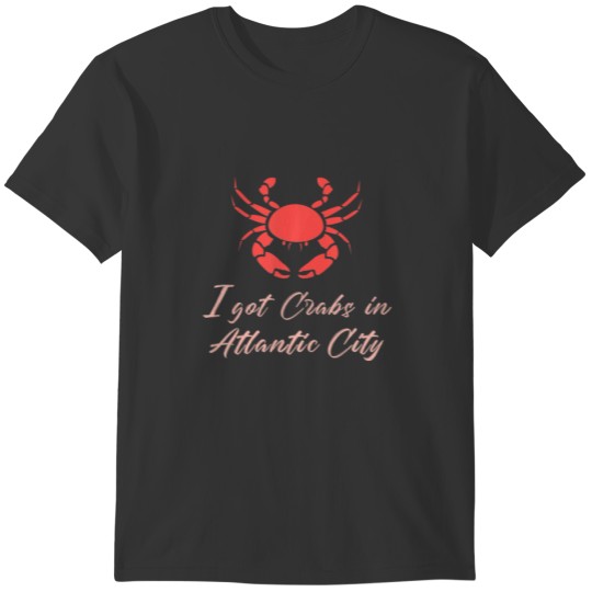 I Got Crabs In Atlantic City, Crabbing, New Jersey T-shirt