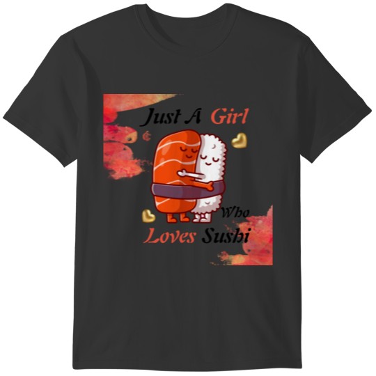 Just A Girl Who Loves Sushi Sweat T-shirt