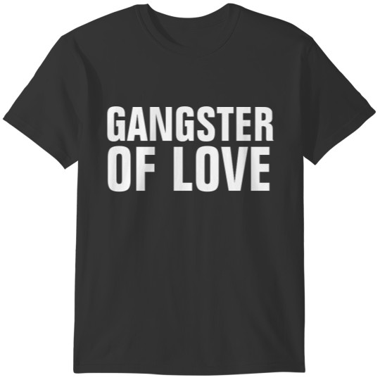 GANGSTER OF LOVE s T-shirt