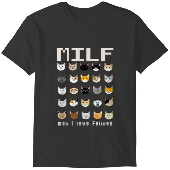 MILF Man I Love Felines Cute Feline Cats T-shirt