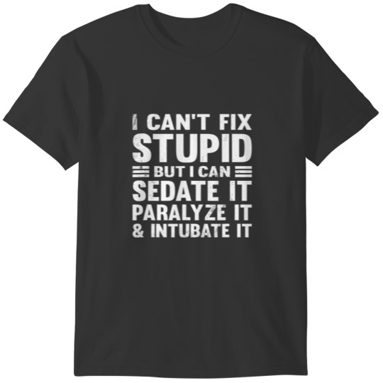 Can't Fix Stupid But I Can Sedate It Funny Doctor T-shirt