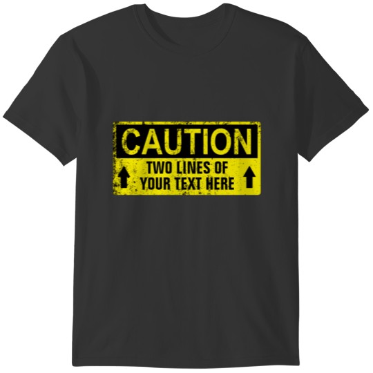 Caution Sign - Create Your Own 2 lines T-shirt