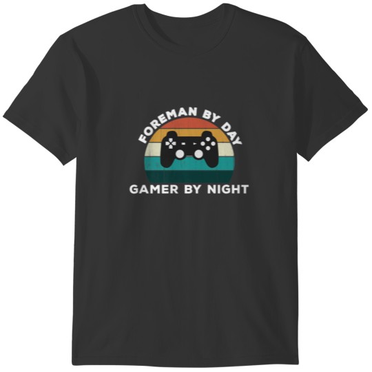 Funny Foreman By Day Gamer By Night Site Video Gam T-shirt