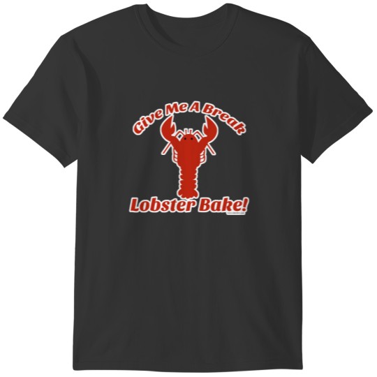 Goofy Lobster Bake Statement! T-shirt