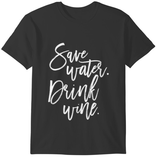 Save water. Drink wine. | White Script T-shirt
