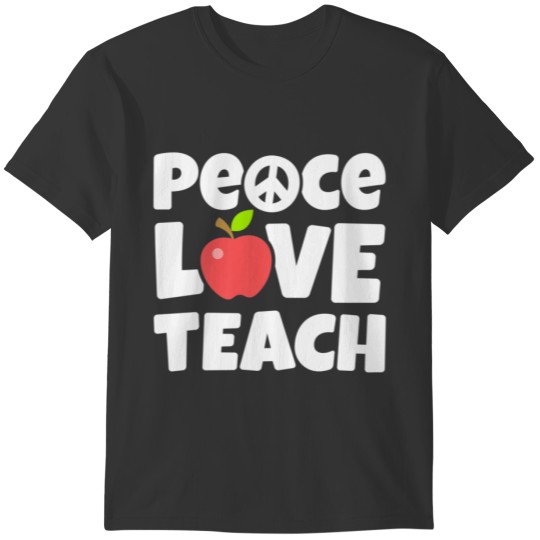 Peace Love Teach Funny Back To School Teacher T-shirt