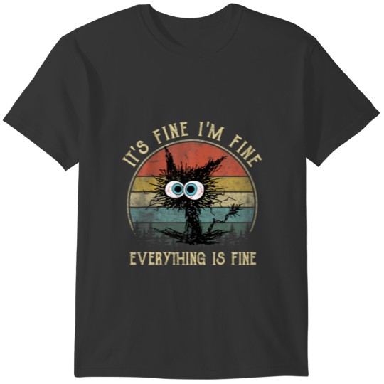 It's Fine I'm Fine Everything Is Fine Funny Cat Vi T-shirt