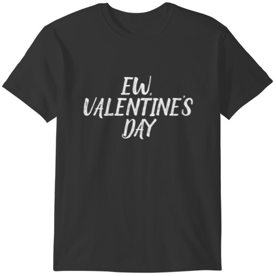 Ew Valentines Day Anti Valentines Day  Classique T-shirt