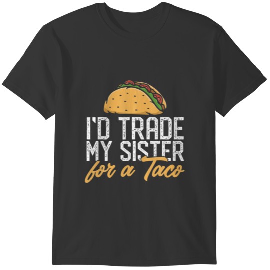 I’D Trade Sister For A Taco Cinco De Mayo Mexican T-shirt