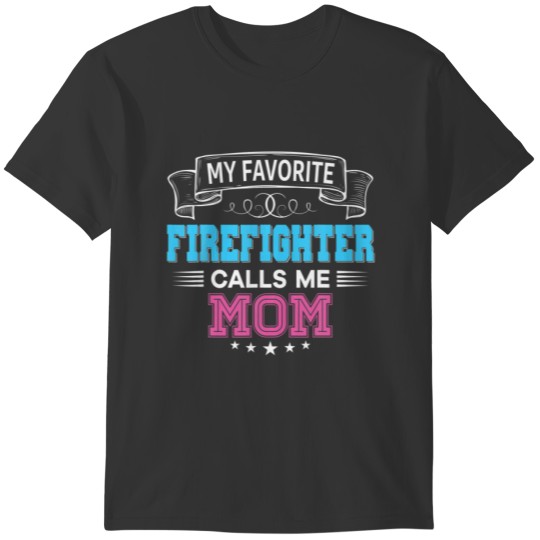 My Favorite Firefighter Calls Me Mom Dad Mom Fathe T-shirt