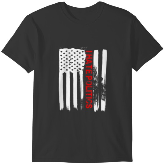 Love America I Hate Politics T Funny USA Flag Gift T-shirt